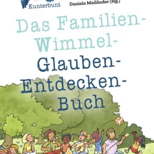 Kirche Kunterbunt - Das Familien-Wimmel-Glauben-Entdecken-Buch